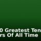 Top 10 Greatest Tennis Players Of All Time