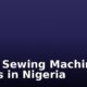 Hand Sewing Machine Prices in Nigeria
