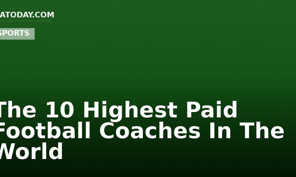 The 10 Highest Paid Football Coaches In The World