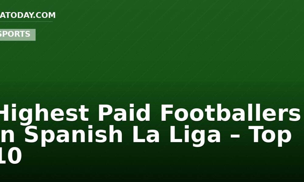 Highest Paid Footballers In Spanish La Liga – Top 10
