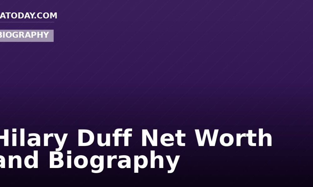 Hilary Duff Net Worth and Biography