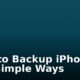 How to Backup iPhone 8 In 3 Simple Ways