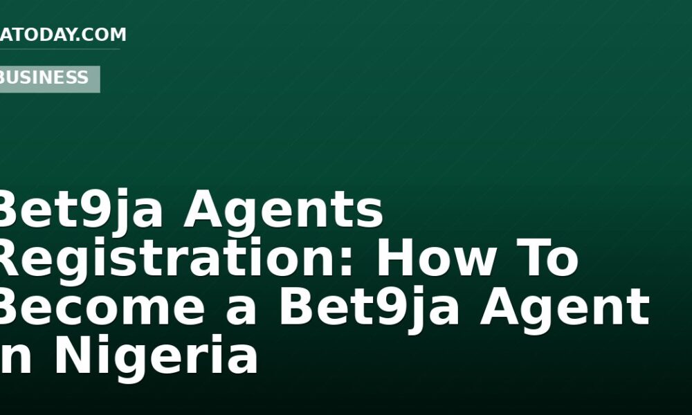 Bet9ja Agents Registration: How To Become a Bet9ja Agent in Nigeria