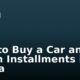 How to Buy a Car and Pay in Installments in Ghana