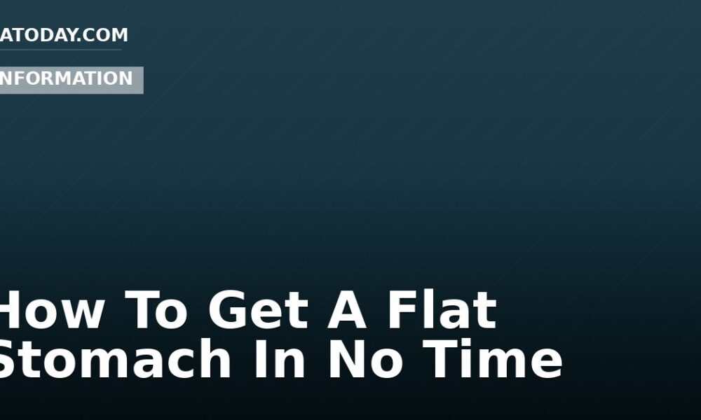 How To Get A Flat Stomach In No Time