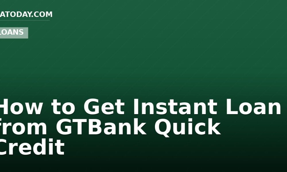 How to Get Instant Loan from GTBank Quick Credit