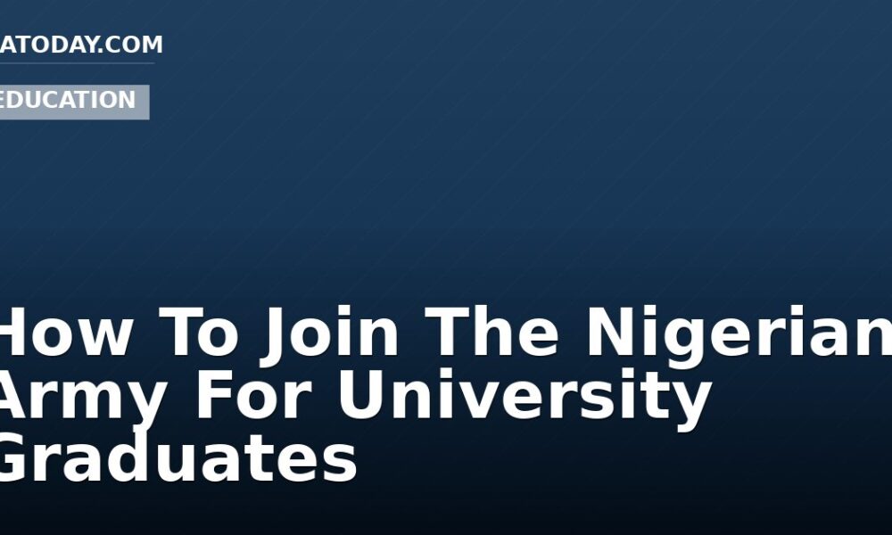 How To Join The Nigerian Army For University Graduates