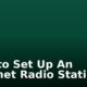 How to Set Up An Internet Radio Station