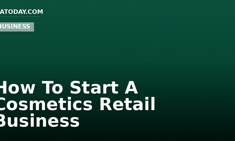 How To Start A Cosmetics Retail Business