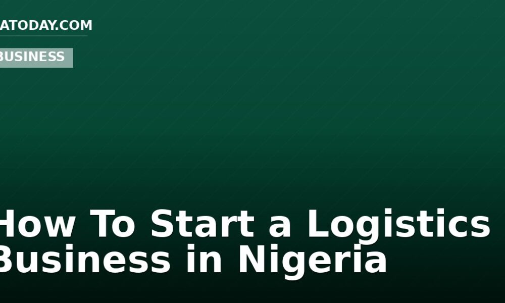 How To Start a Logistics Business in Nigeria