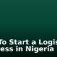 How To Start a Logistics Business in Nigeria