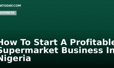 How To Start A Profitable Supermarket Business In Nigeria