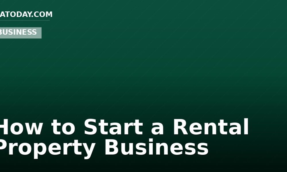 How to Start a Rental Property Business