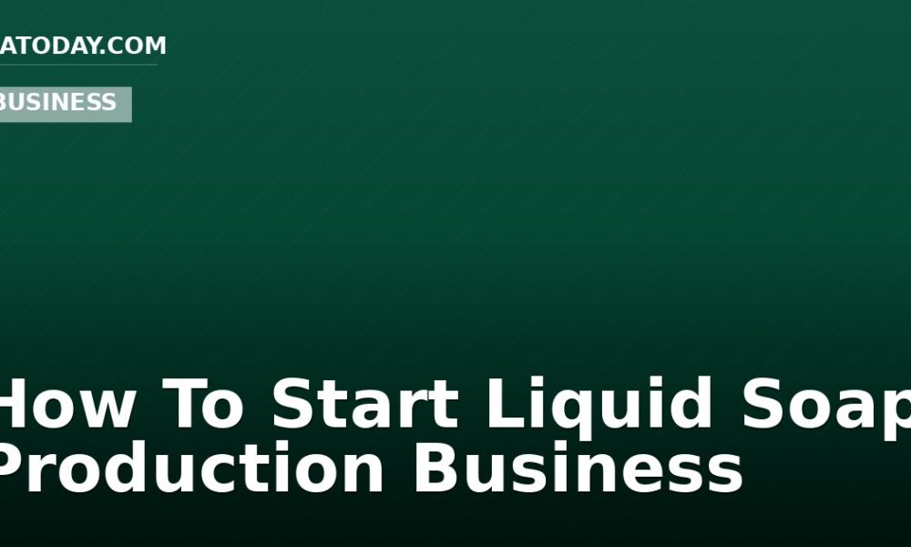 How To Start Liquid Soap Production Business