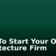 How To Start Your Own Architecture Firm