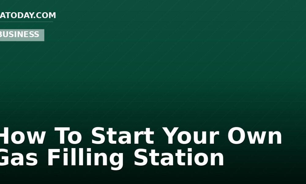 How To Start Your Own Gas Filling Station
