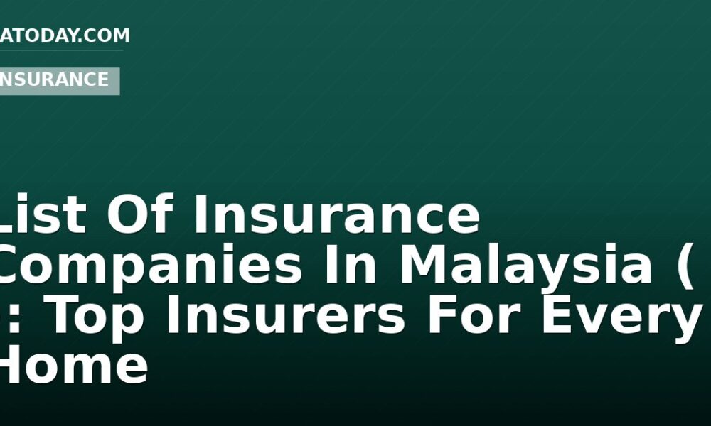 List Of Insurance Companies In Malaysia ( ): Top Insurers For Every Home