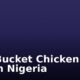 KFC Bucket Chicken Price List in Nigeria