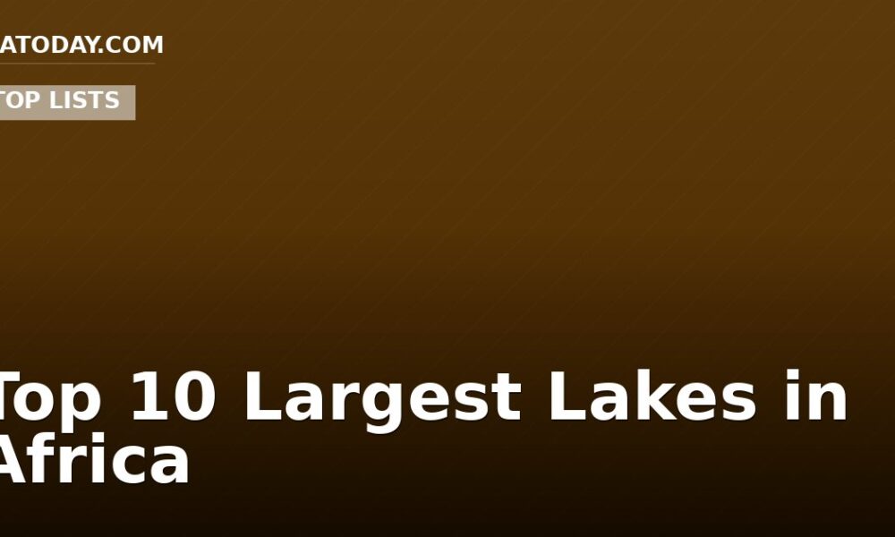 Top 10 Largest Lakes in Africa
