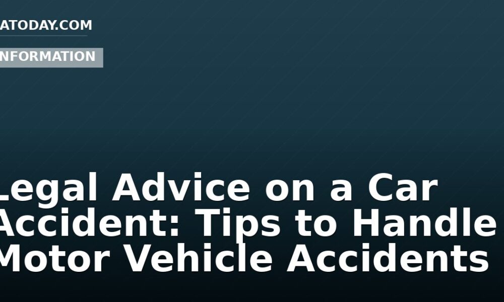 Legal Advice on a Car Accident: Tips to Handle Motor Vehicle Accidents