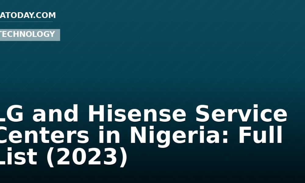 LG and Hisense Service Centers in Nigeria: Full List (2023)