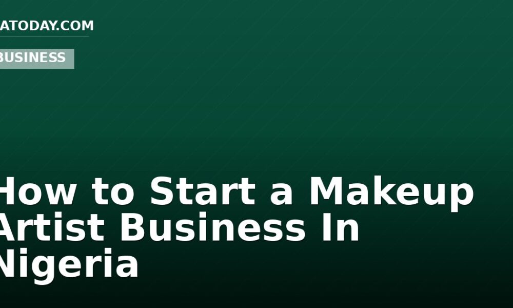 How to Start a Makeup Artist Business In Nigeria