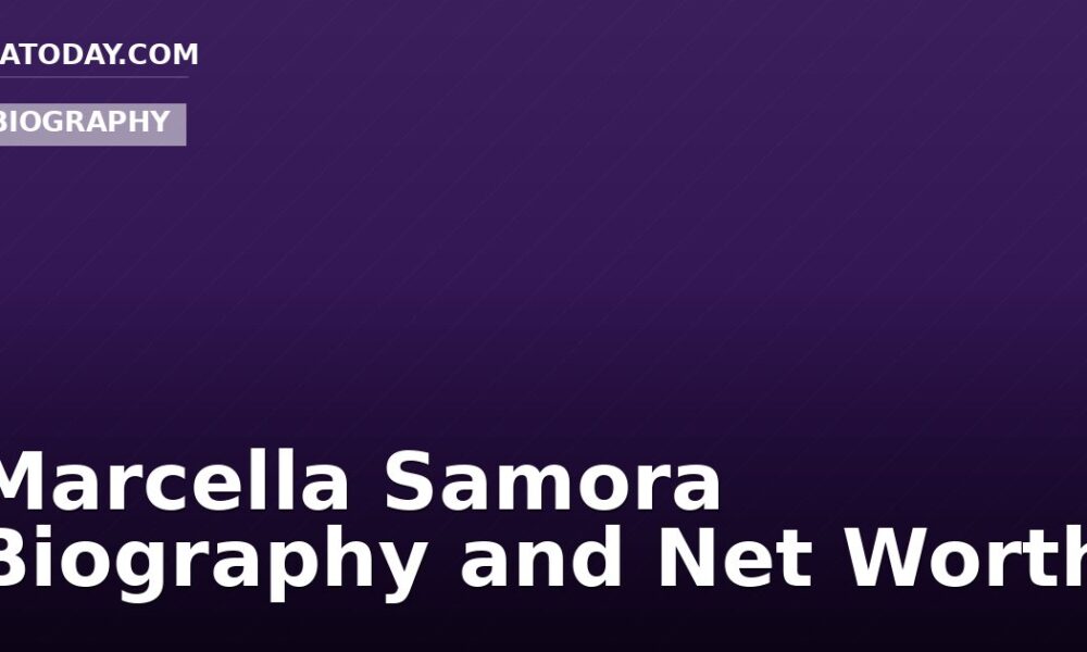 Marcella Samora Biography and Net Worth