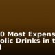 The 10 Most Expensive Alcoholic Drinks in the World
