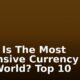 What Is The Most Expensive Currency In The World? Top 10