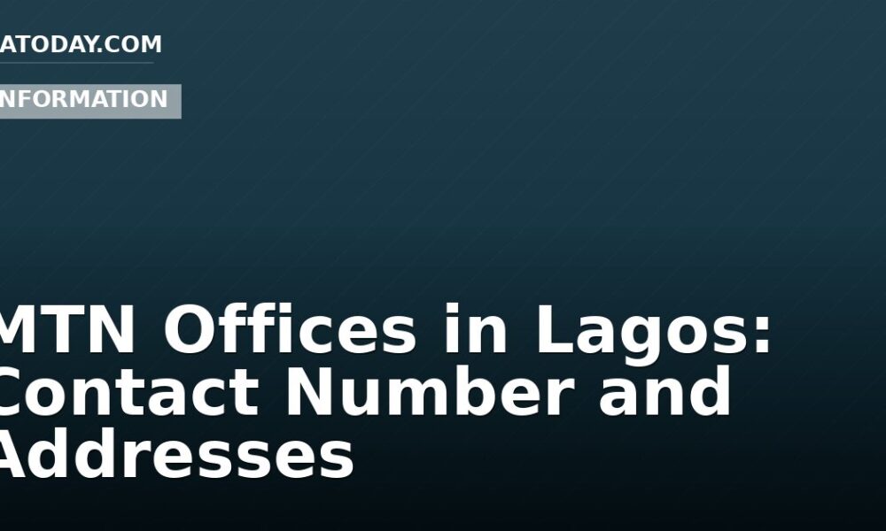 MTN Offices in Lagos: Contact Number and Addresses