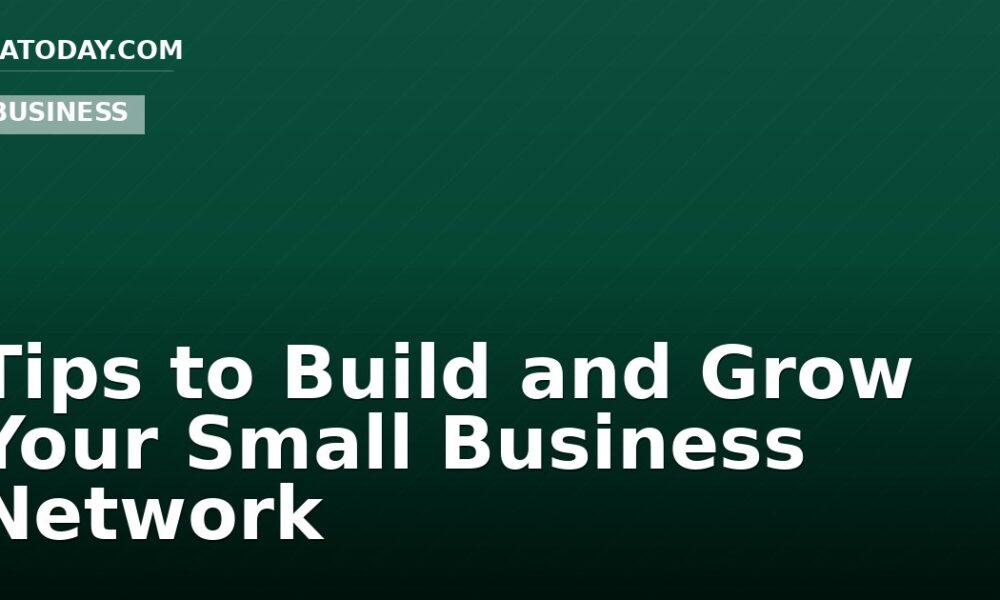 Tips to Build and Grow Your Small Business Network