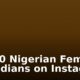Top 10 Nigerian Female Comedians on Instagram