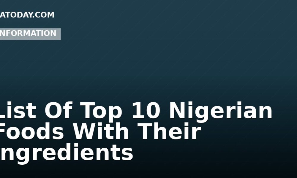 List Of Top 10 Nigerian Foods With Their Ingredients