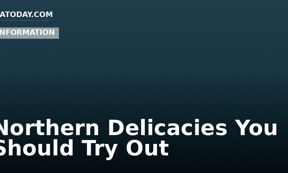 Northern Delicacies You Should Try Out