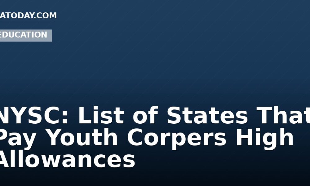 NYSC: List of States That Pay Youth Corpers High Allowances