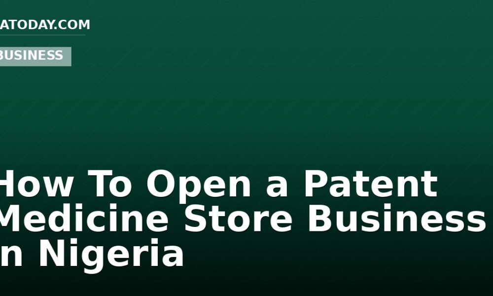 How To Open a Patent Medicine Store Business in Nigeria