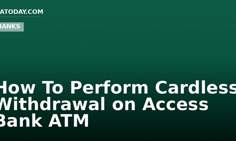How To Perform Cardless Withdrawal on Access Bank ATM