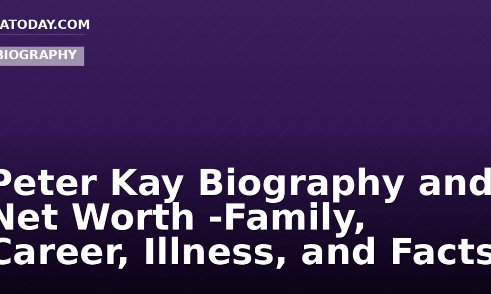 Peter Kay Biography and Net Worth -Family, Career, Illness, and Facts