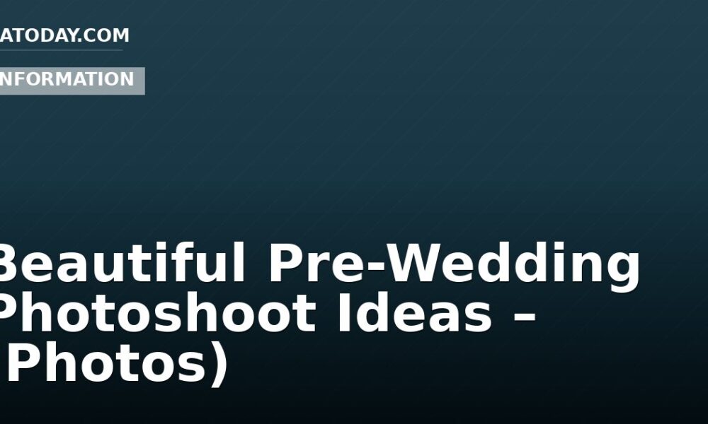 Beautiful Pre-Wedding Photoshoot Ideas – (Photos)