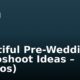Beautiful Pre-Wedding Photoshoot Ideas – (Photos)