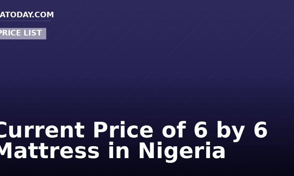 Current Price of 6 by 6 Mattress in Nigeria