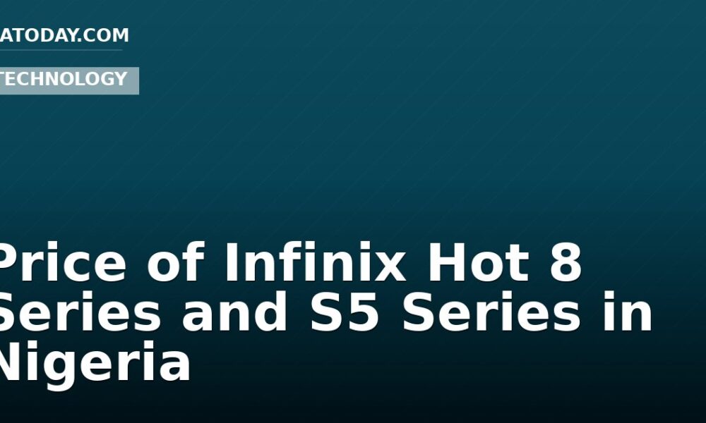 Price of Infinix Hot 8 Series and S5 Series in Nigeria