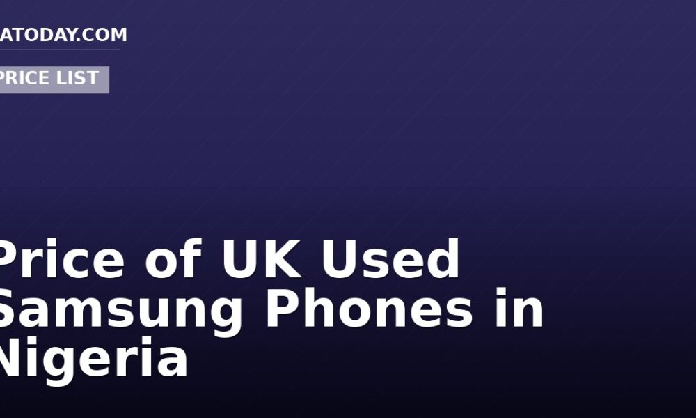 Price of UK Used Samsung Phones in Nigeria