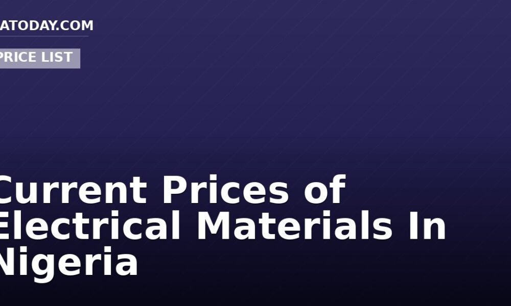 Current Prices of Electrical Materials In Nigeria