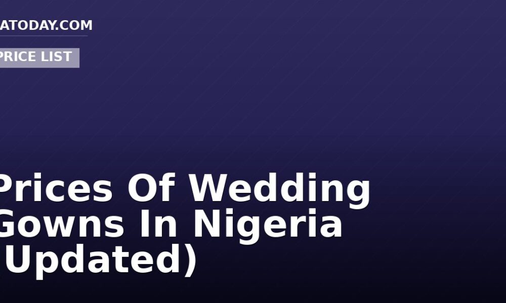 Prices Of Wedding Gowns In Nigeria (Updated)
