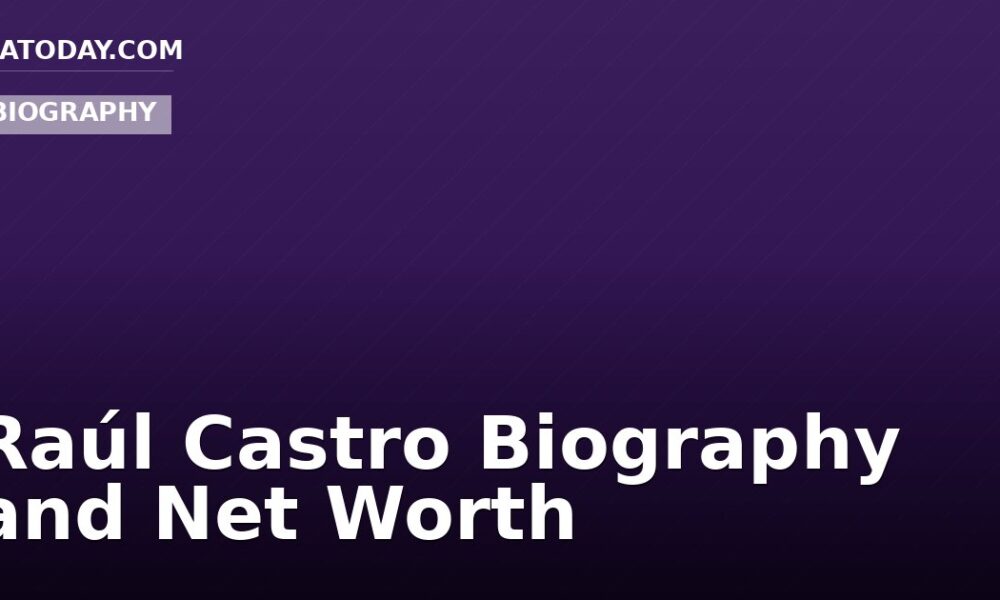 Raúl Castro Biography and Net Worth