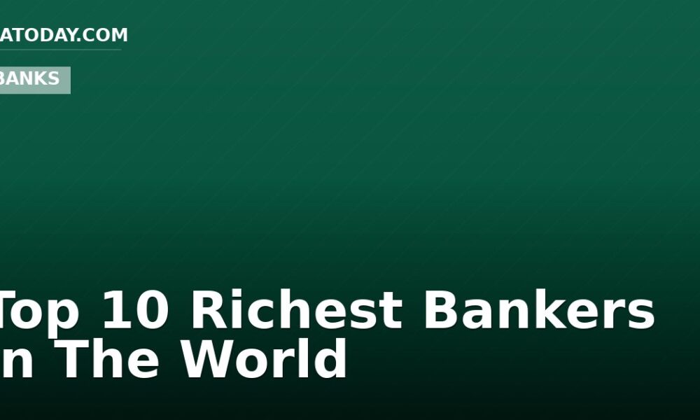 Top 10 Richest Bankers In The World