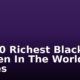 Top 10 Richest Black Women In The World, Forbes