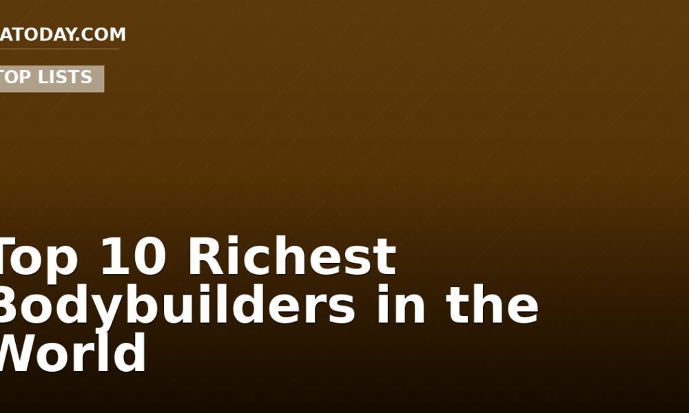 Top 10 Richest Bodybuilders in the World
