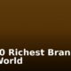 Top 10 Richest Brands in The World